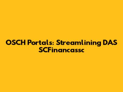 OSCH Portals: Streamlining DAS SCFinancassc