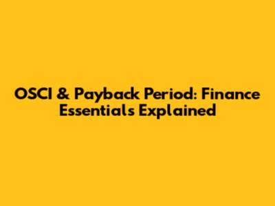 OSCI & Payback Period: Finance Essentials Explained
