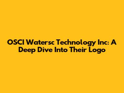 OSCI Watersc Technology Inc: A Deep Dive Into Their Logo