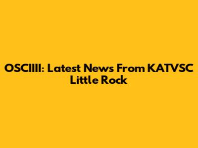 OSCIIII: Latest News From KATVSC Little Rock