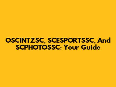 OSCINTZSC, SCESPORTSSC, And SCPHOTOSSC: Your Guide