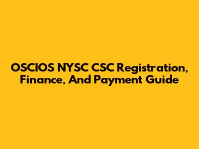 OSCIOS NYSC CSC Registration, Finance, And Payment Guide