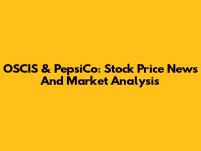 OSCIS & PepsiCo: Stock Price News And Market Analysis
