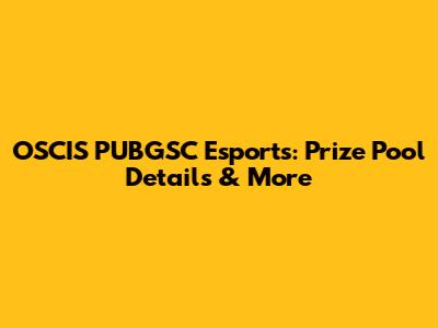 OSCIS PUBGSC Esports: Prize Pool Details & More
