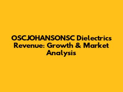 OSCJOHANSONSC Dielectrics Revenue: Growth & Market Analysis