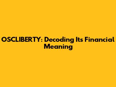 OSCLIBERTY: Decoding Its Financial Meaning