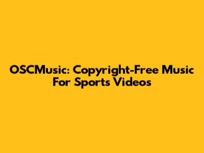 OSCMusic: Copyright-Free Music For Sports Videos