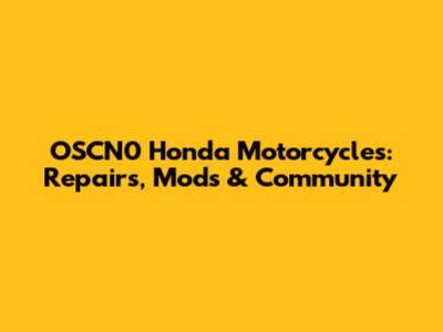 OSCN0 Honda Motorcycles: Repairs, Mods & Community