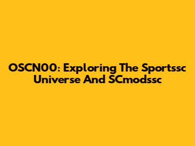 OSCN00: Exploring The Sportssc Universe And SCmodssc