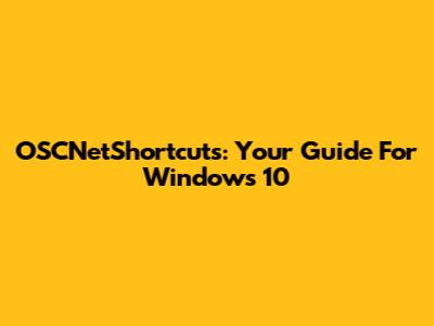 OSCNetShortcuts: Your Guide For Windows 10