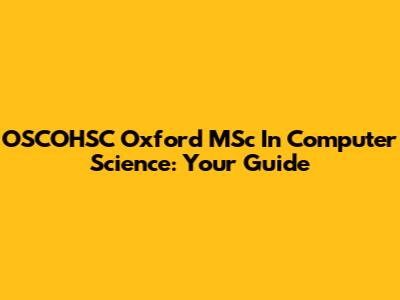 OSCOHSC Oxford MSc In Computer Science: Your Guide