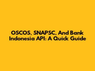OSCOS, SNAPSC, And Bank Indonesia API: A Quick Guide