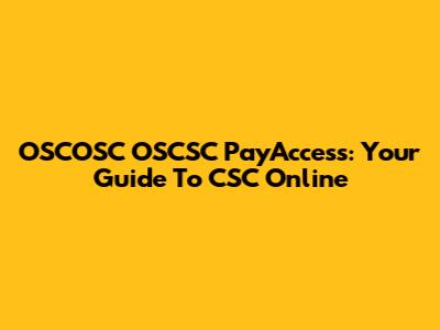 OSCOSC OSCSC PayAccess: Your Guide To CSC Online