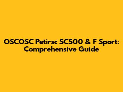 OSCOSC Petirsc SC500 & F Sport: Comprehensive Guide