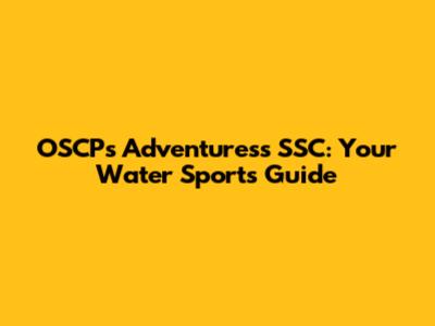 OSCP's Adventuress SSC: Your Water Sports Guide
