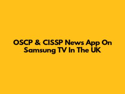OSCP & CISSP News App On Samsung TV In The UK