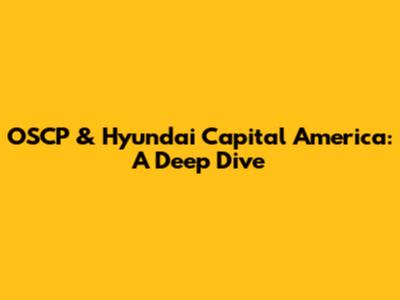 OSCP & Hyundai Capital America: A Deep Dive