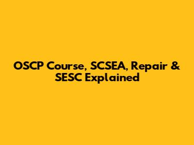 OSCP Course, SCSEA, Repair & SESC Explained