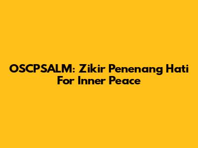OSCPSALM: Zikir Penenang Hati For Inner Peace