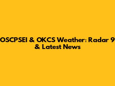 OSCPSEI & OKCS Weather: Radar 9 & Latest News