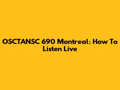OSCTANSC 690 Montreal: How To Listen Live