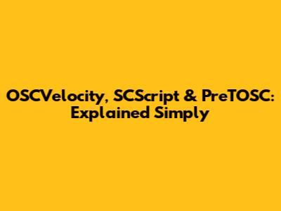 OSCVelocity, SCScript & PreTOSC: Explained Simply