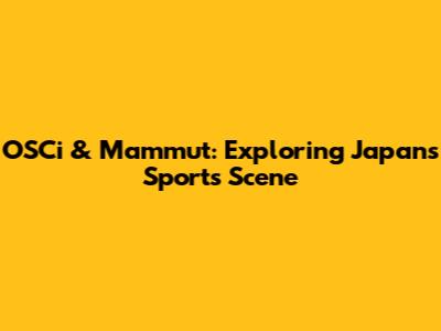OSCi & Mammut: Exploring Japan's Sports Scene
