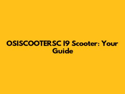 OSISCOOTERSC I9 Scooter: Your Guide