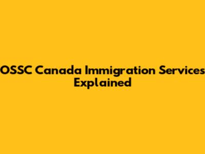 OSSC Canada Immigration Services Explained