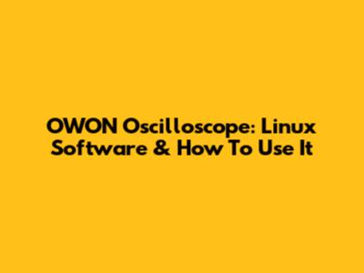 OWON Oscilloscope: Linux Software & How To Use It