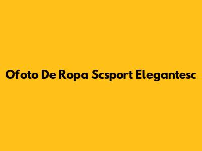 Ofoto De Ropa Scsport Elegantesc