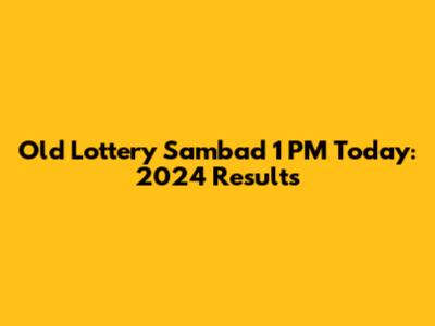 Old Lottery Sambad 1 PM Today: 2024 Results