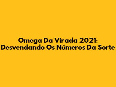 Omega Da Virada 2021: Desvendando Os Números Da Sorte
