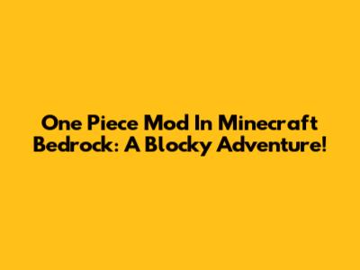 One Piece Mod In Minecraft Bedrock: A Blocky Adventure!