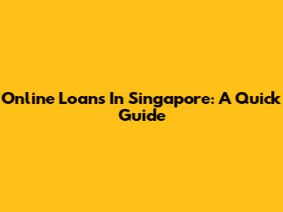 Online Loans In Singapore: A Quick Guide