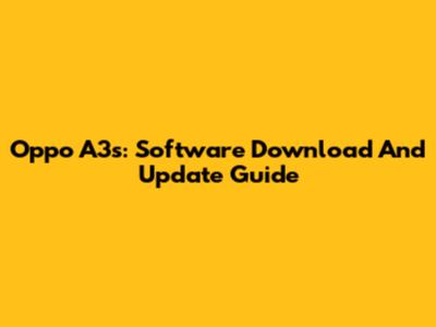 Oppo A3s: Software Download And Update Guide