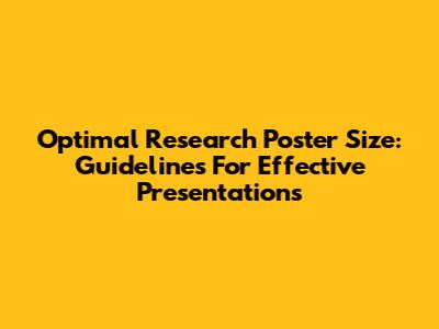 Optimal Research Poster Size: Guidelines For Effective Presentations