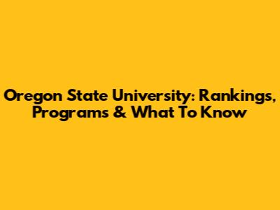 Oregon State University: Rankings, Programs & What To Know