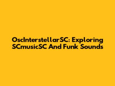 OscInterstellarSC: Exploring SCmusicSC And Funk Sounds