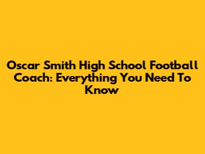 Oscar Smith High School Football Coach: Everything You Need To Know