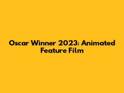 Oscar Winner 2023: Animated Feature Film