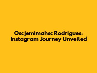 Oscjemimahsc Rodrigues: Instagram Journey Unveiled