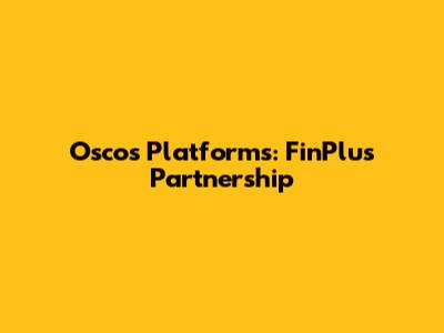Oscos Platforms: FinPlus Partnership