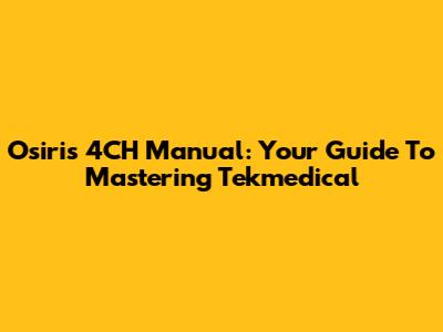 Osiris 4CH Manual: Your Guide To Mastering Tekmedical