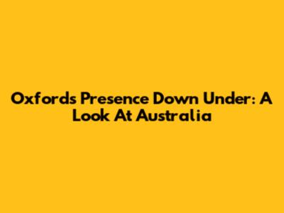 Oxford's Presence Down Under: A Look At Australia