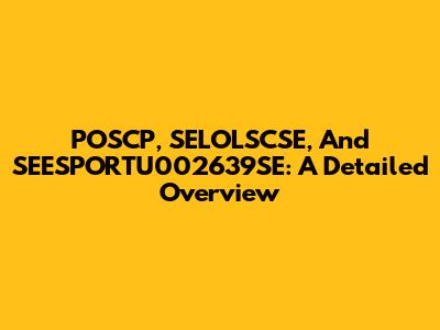 POSCP, SELOLSCSE, And SEESPORTU002639SE: A Detailed Overview