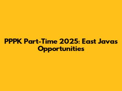 PPPK Part-Time 2025: East Java's Opportunities