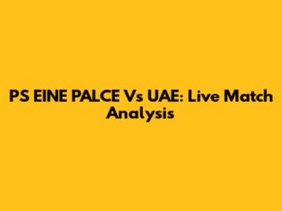 PS EINE PALCE Vs UAE: Live Match Analysis