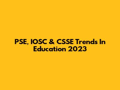PSE, IOSC & CSSE Trends In Education 2023