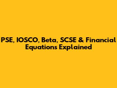 PSE, IOSCO, Beta, SCSE & Financial Equations Explained